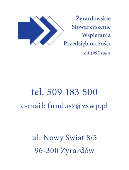 Żyrardowskie Stowarzyszenie Wspierania Przedsiębiorczości. Kontakt telefon 509 183 500 e-mail fundusz@zswp.pl